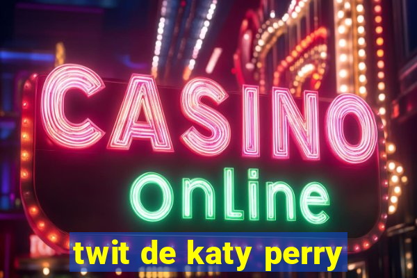 twit de katy perry